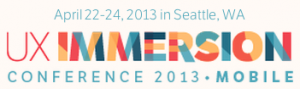 UX Immersion Conference: April 21-24, 2013 in Seattle